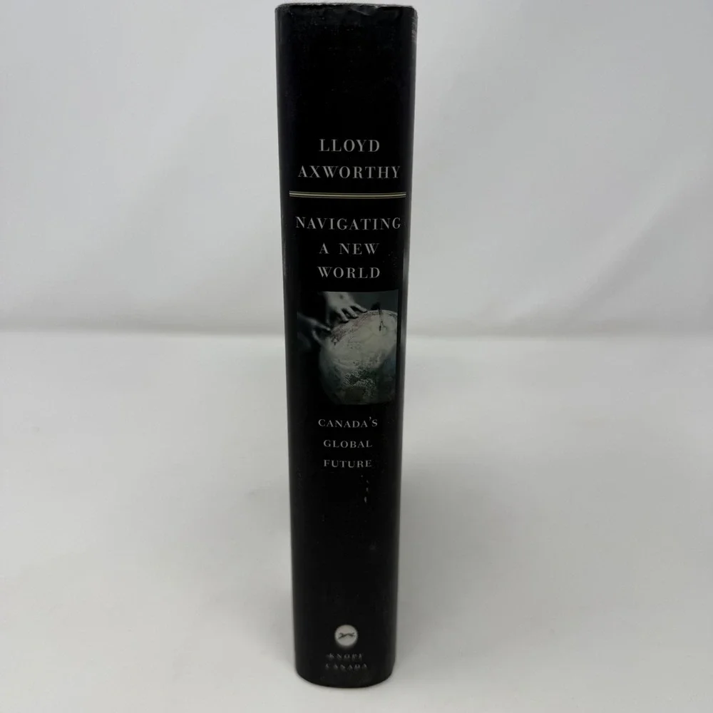 Navigating a New World Lloyd Axworthy Canada Global Future 1st Ed Hardcover 2003